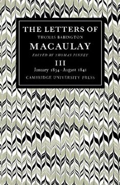 portada The Letters of Thomas Babington Macaulay: Volume 3, January 1834 August 1841: January 1834-August 1841 v. 3, 