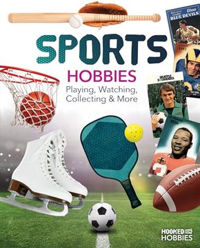 Sports Hobbies: Playing, Watching, Collecting & More: Playing, Watching, Collecting & More (Hooked on Hobbies) (en Inglés)