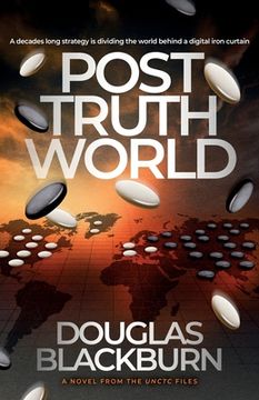 portada Post Truth World: An Elite Team of Agents Battle Fake News, Cyber Warfare, and Political Espionage to Avert a Global Catastrophe (en Inglés)