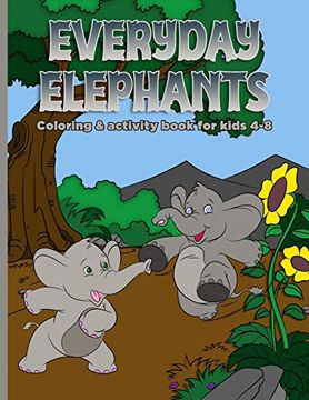 portada Everyday Elephants: Coloring & Activity Book for Kids 4-8 (en Inglés)