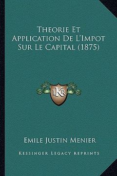 portada Theorie Et Application De L'Impot Sur Le Capital (1875) (in French)