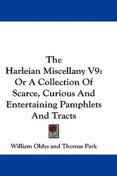 portada the harleian miscellany v9: or a collection of scarce, curious and entertaining pamphlets and tracts (en Inglés)