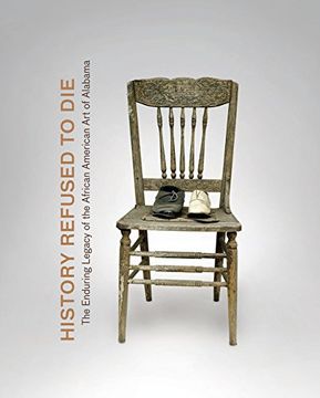 portada History Refused to Die: The Enduring Legacy of African American art in Alabama (in English)