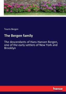 portada The Bergen family: The descendants of Hans Hansen Bergen, one of the early settlers of New York and Brooklyn (en Inglés)