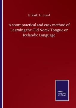 portada A short practical and easy method of Learning the Old Norsk Tongue or Icelandic Language (in English)
