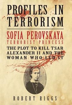 portada Sofia Perovskaya, Terrorist Princess: The Plot to Kill Tsar Alexander II and the Woman Who Led It (en Inglés)