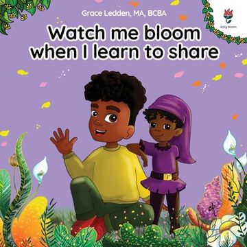 portada Watch me bloom when I learn to share: A coping story for children about kindness, sharing, taking turns and regulating emotions (en Inglés)