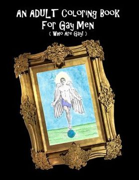 portada An Adult Coloring Book For Gay Men (Who Are Gay!) (en Inglés)