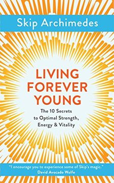 portada Living Forever Young: The 10 Secrets to Optimal Strength, Energy & Vitality (in English)