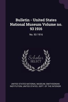 portada Bulletin - United States National Museum Volume no. 93 1916: No. 93 1916 (en Inglés)