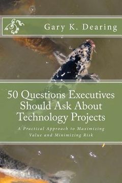 portada 50 Questions Executives Should Ask About Technology Projects: A Practical Approach to Maximizing Value and Minimizing Risk (en Inglés)