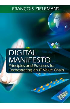Digital Manifesto: Principles and Practices for Orchestrating an It Value Chain (en Inglés)