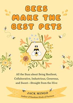 portada Bees Make the Best Pets: All the Buzz About Being Resilient, Collaborative, Industrious, Generous, and Sweet–Straight From the Hive (in English)