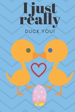 portada I Just Really Duck You!: Sweetest Day, Valentine's Day or Just Because Gift (in English)