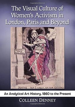 portada The Visual Culture of Women's Activism in London, Paris and Beyond: An Analytical art History, 1860 to the Present (en Inglés)