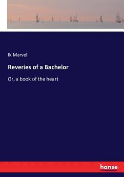 portada Reveries of a Bachelor: Or, a book of the heart (en Inglés)