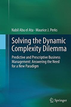 portada Solving the Dynamic Complexity Dilemma: Predictive and Prescriptive Business Management: Answering the Need for a New Paradigm