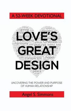 portada Love's Great Design: Uncovering the Power and Purpose of Human Relationship: A 52-Week Devotional (en Inglés)