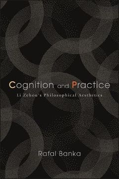 portada Cognition and Practice: Li Zehou'S Philosophical Aesthetics (Suny Chinese Philosophy and Culture) (in English)