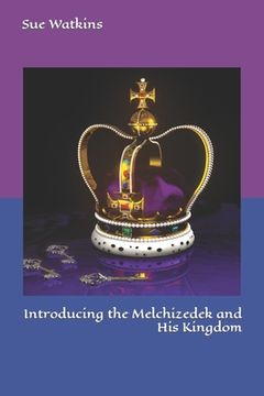 portada Introducing the Melchizedek and His Kingdom (en Inglés)