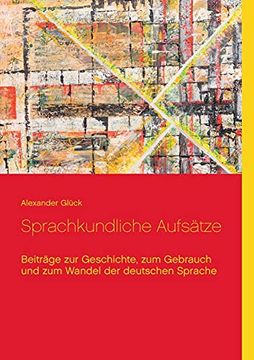 portada Sprachkundliche Aufsätze. Beiträge zur Geschichte, zum Gebrauch und zum Wandel der Deutschen Sprache (en Alemán)