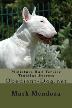 portada Miniature Bull Terrier Training Secrets: Obedient-Dog.net (en Inglés)