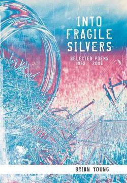 portada Into Fragile Silvers: Selected Poems 1983 - 2006 (in English)