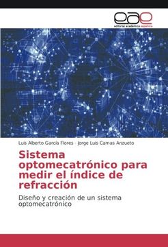 portada Sistema optomecatrónico para medir el índice de refracción: Diseño y creación de un sistema optomecatrónico (Spanish Edition)