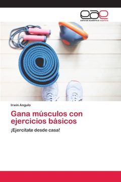 portada Gana Músculos con Ejercicios Básicos: Ejercítate Desde Casa! (in Spanish)