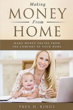 portada Making Money From Home: Make Money Online From the Comfort of Your Home (en Inglés)