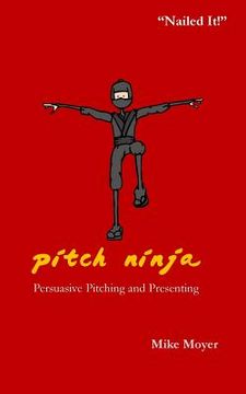 portada Pitch Ninja: Persuasive Pitching and Presenting (en Inglés)