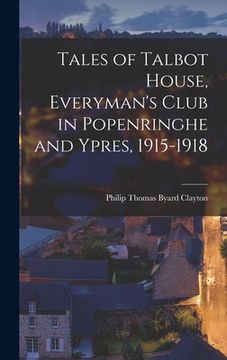portada Tales of Talbot House, Everyman's Club in Popenringhe and Ypres, 1915-1918 (en Inglés)
