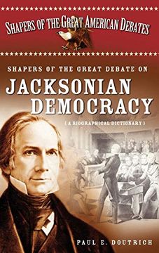 portada Shapers of the Great Debate on Jacksonian Democracy: A Biographical Dictionary (en Inglés)