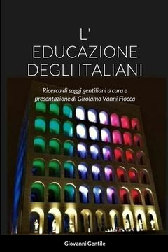 portada L' Educazione Degli Italiani: Ricerca di saggi gentiliani a cura e presentazione di Girolamo Vanni Fiocca (en Italiano)