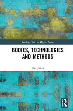 portada Bodies, Technologies and Methods (Routledge Series on Digital Spaces) (en Inglés)