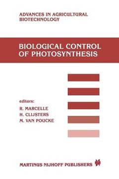 portada Biological Control of Photosynthesis: Proceedings of a Conference Held at the 'Limburgs Universitair Centrum', Diepenbeek, Belgium, 26-30 August 1985 (en Inglés)