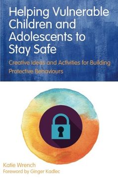 portada Helping Vulnerable Children and Adolescents to Stay Safe: Creative Ideas and Activities for Building Protective Behaviours (en Inglés)