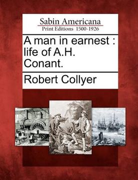 portada a man in earnest: life of a.h. conant. (en Inglés)