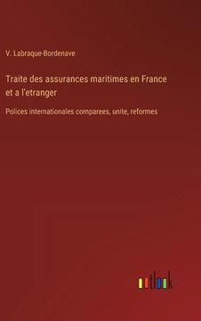 portada Traite des assurances maritimes en France et a l'etranger: Polices internationales comparees, unite, reformes