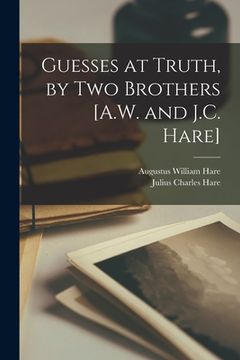 portada Guesses at Truth, by Two Brothers [A.W. and J.C. Hare] (en Inglés)