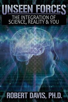 portada Unseen Forces: The Integration of Science, Reality and You