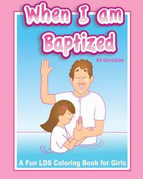 portada When I Am Baptized a fun LDS coloring book for Girls (en Inglés)