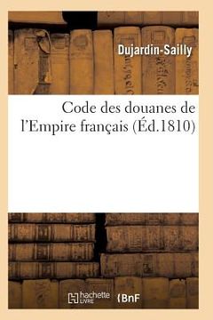 portada Code Des Douanes de l'Empire Français (en Francés)