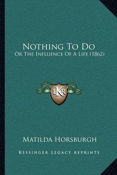 portada nothing to do: or the influence of a life (1862) (in English)