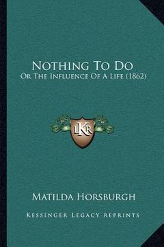 portada nothing to do: or the influence of a life (1862) (en Inglés)