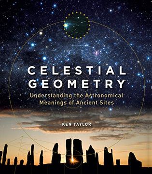portada Celestial Geometry: Understanding the Astronomical Meanings of Ancient Sites (en Inglés)