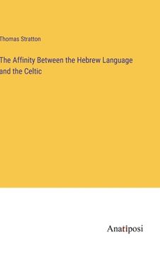 portada The Affinity Between the Hebrew Language and the Celtic (en Inglés)
