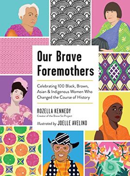 portada Our Brave Foremothers: Celebrating 100 Black, Brown, Asian, and Indigenous Women who Changed the Course of History (en Inglés)