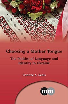 portada Choosing a Mother Tongue: Ukrainian Sociolinguistic Identity Politics (Volume 169) (Multilingual Matters (169)) (en Inglés)