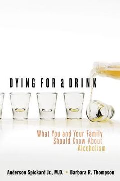 portada Dying for a Drink: What you and Your Family Should Know About Alcoholism (en Inglés)